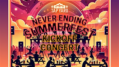 Tap Yard's Never Ending Summerfest Kickoff Concert!