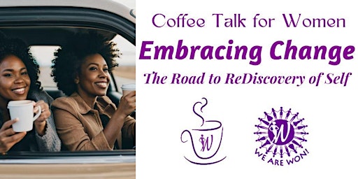 Hauptbild für Coffee Talk for Women: Embracing Change, The Road to ReDiscovery