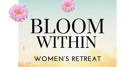 Bloom Within Women's Retreat