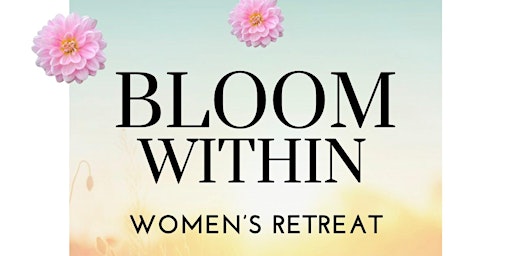 Primaire afbeelding van Bloom Within Women's Retreat