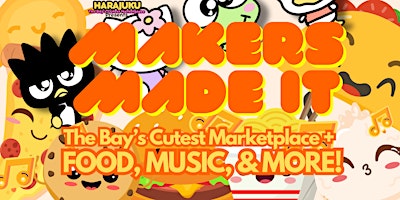 Imagem principal do evento Makers Made It - The Bay’s Cutest Marketplace +FOODIE FEST!
