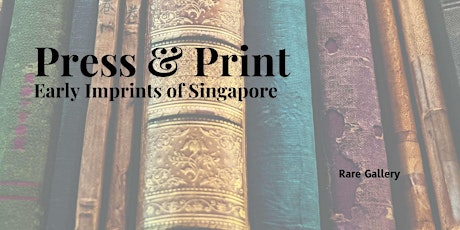 Press & Print: Early Imprints of Singapore