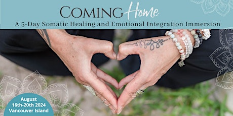 Coming Home - a Somatic Healing & Emotional Integration Immersive Retreat