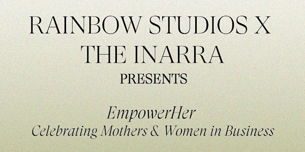 RAINBOW STUDIOS x THE INARRA Presents EmpowerHer