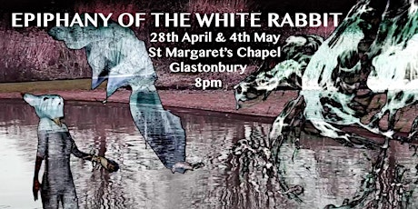 **The Epiphany of the White Rabbit ** 28th April & 4th May