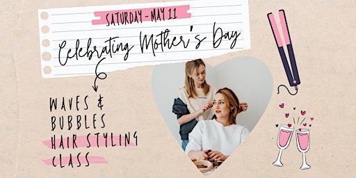 Primaire afbeelding van Waves & Bubbles Hair Styling Class | Celebrating Mother's Day