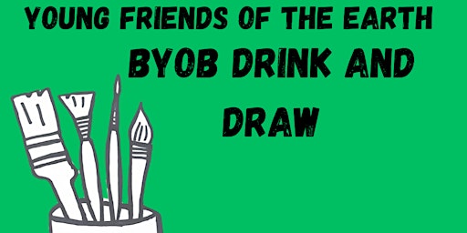 Imagem principal do evento BYOB Drink and Draw with Young Friends of the Earth