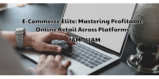 Primaire afbeelding van E-Commerce Elite: Mastering Profitable Online Retail Across Platforms