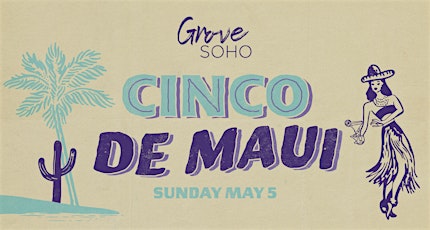 Cinco De MAUI Party at Grove SOHO!