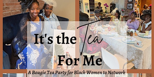 Imagem principal do evento It’s the Tea for Me— A Bougie Tea Party for Black Women