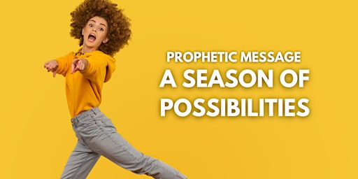 Prophetic Message: A Season of Possibilities primary image