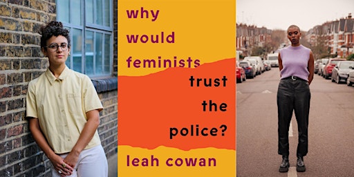 Imagem principal do evento Leah Cowan & Lola Olufemi: Why Would Feminists Trust the Police?