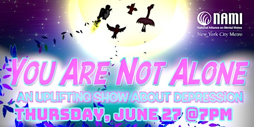 Primaire afbeelding van NAMI-NYC Presents You Are Not Alone: An Uplifting Show About Depression
