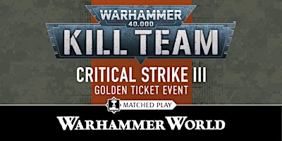 Kill Team: Critical Strike III, Golden Ticket Qualifying Event primary image