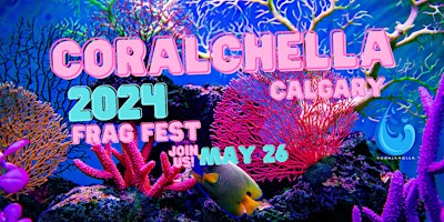 Coralchella Calgary 2024 Frag Fest primary image