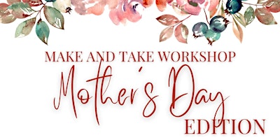 Mother’s Day Make and Take Workshop primary image