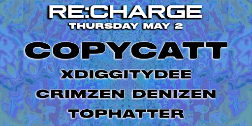 Hauptbild für RE:CHARGE ft COPYCATT - Thursday May 2