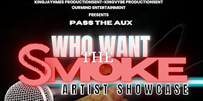 Hauptbild für “May 18th Pass Me The Aux” Who Want The Smoke Artist Showcase