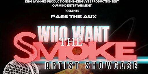 Primaire afbeelding van “May 18th Pass Me The Aux” Who Want The Smoke Artist Showcase