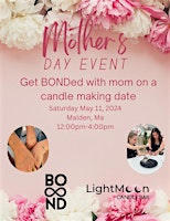 Primaire afbeelding van Mother’s Day Event : get BONDed  with mom on a candle making date