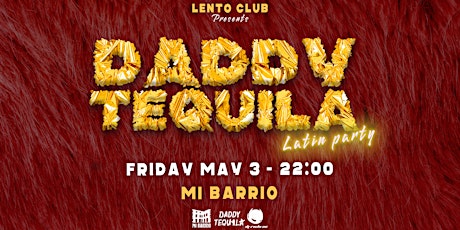 Daddy Tequila - Latin Party - FRI MAY 3 @MiBarrio