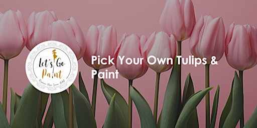 Primaire afbeelding van Mother's Day Special - Pick Your Own Tulips & Paint @ Sarah Grey Tulip Farm