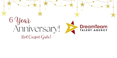 Primaire afbeelding van Dream Team Talent  6 Year Anniversary GALA!!!