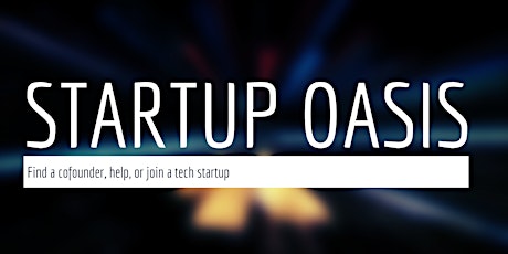 Find a Cofounder, Help or Join a Tech Startup - 2nd Year Anniversary!