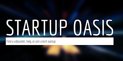 Find a Cofounder, Help or Join a Tech Startup - 2nd Year Anniversary! primary image