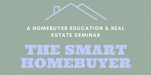 Imagen principal de The Smart Homebuyer: A Homebuyer Education & Real Estate Seminar