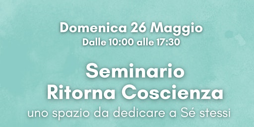 Seminario Ritorna Coscienza -  uno spazio da dedicare a Sè stessi primary image