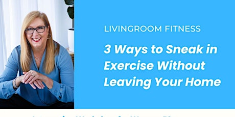 Livingroom Fitness - 3 Ways to Sneak in Exercise Without Leaving Your House