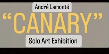 Primaire afbeelding van Andre’ Lamonte’ “Canary” Solo Art Exhibition- E2Art Gallery