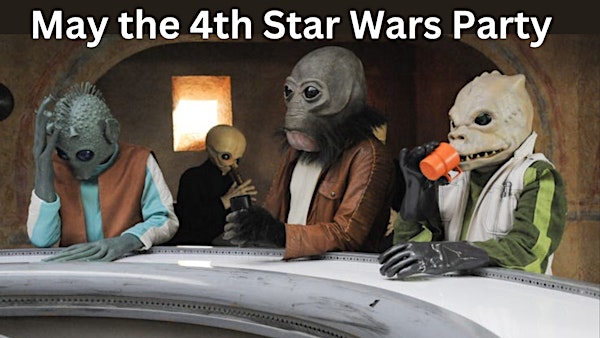 May the Fourth Star Wars Cantina Party!