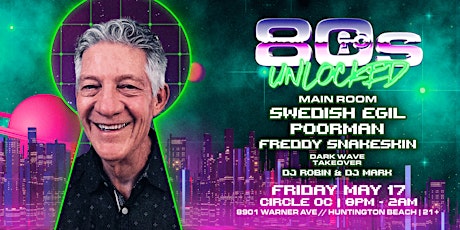 80's Unlocked w/ Swedish Egil & Friends @ The Circle OC [21+]