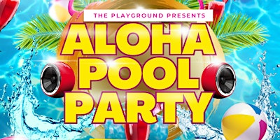Primaire afbeelding van THE PLAYGROUND PRESENTS: Aloha Pool Party
