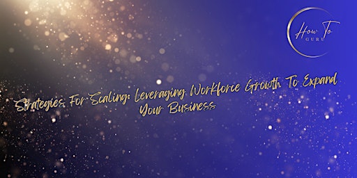 Immagine principale di Strategies for Scaling: Leverage Workforce Growth to Expand Your Business 