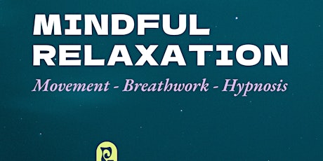 Mindful Relaxation: Movement / Breathwork / Hypnosis