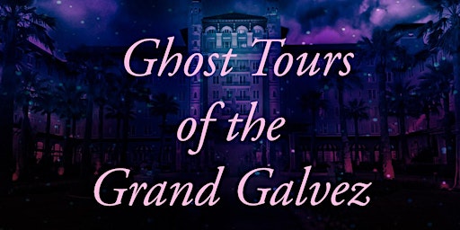 Ghost Tours of the Grand Galvez