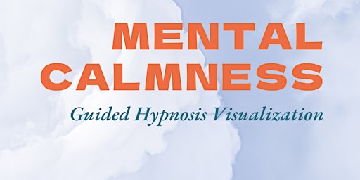 Primaire afbeelding van Mental Calmness: Guided Hypnosis Visualization Experience
