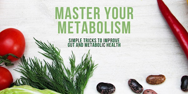 MASTER YOUR METABOLISM: Simple Tricks to Improve Gut and Metabolic Health