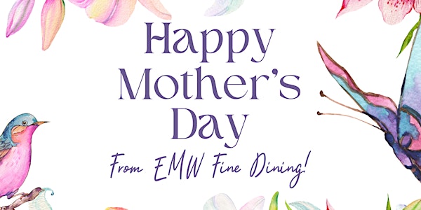 EMW Fine Dining Mother's Day Brunch & Dinner