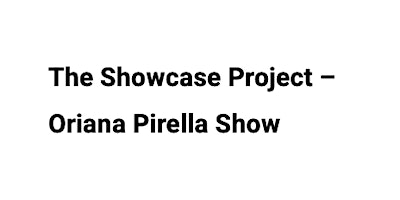 Imagem principal de The Showcase Project - Oriana Pirella Show