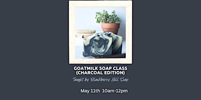 Imagem principal do evento Goatmilk Soap Class: Charcoal Edition