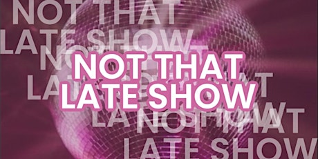 Not That Late Show