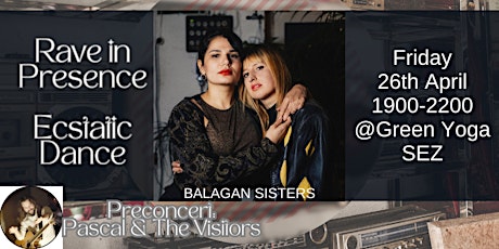 Rave in Presence - Ecstatic Dance w\\~ Balagan Sisters @SEZ