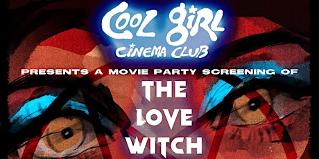 Cool Girl Cinema Club: 'The Love Witch' Screening!