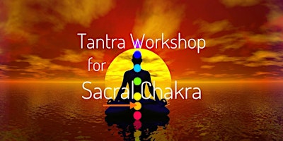 Tantra Workshop for Sacral Chakra(Creativity, Sexuality and Duality) primary image