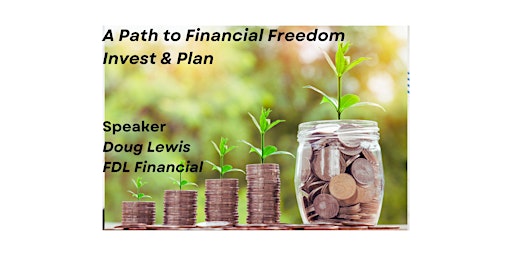 A Path to Financial Freedom, Invest and Plan primary image