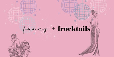 Fancy + Frocktails | Spring 2024 primary image